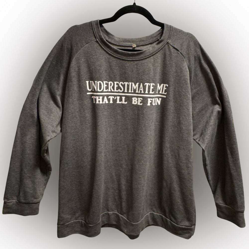Underestimate Me That’ll Be Fun Sweatshirt, size 2XL